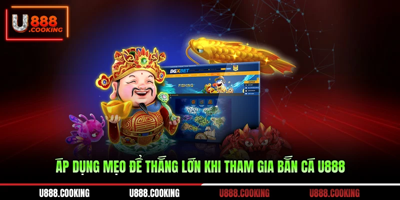 ap-dung-meo-de-thang-lon-khi-tham-gia-ban-ca-u888