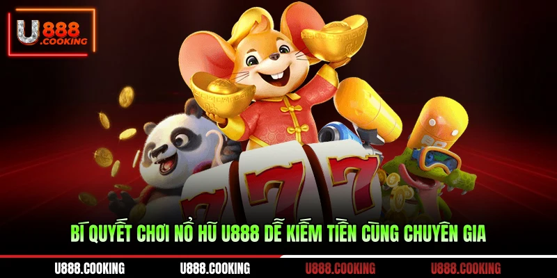 bi-quyet-choi-no-hu-u888-de-kiem-tien-cung-chuyen-gia