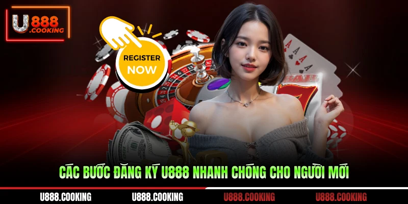 cac-buoc-dang-ky-u888-nhanh-chong-cho-nguoi-moi
