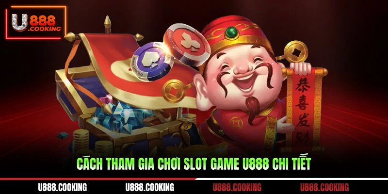 cach-tham-gia-choi-slot-game-u888-chi-tiet
