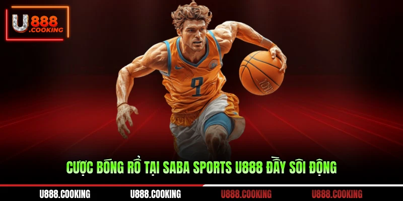 cuoc-bong-ro-tai-saba-sports-u888-day-soi-dong