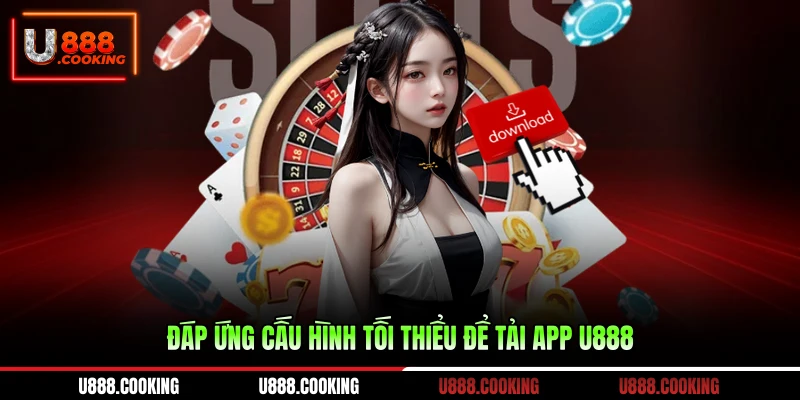 dap-ung-cau-hinh-toi-thieu-de-tai-app-u888