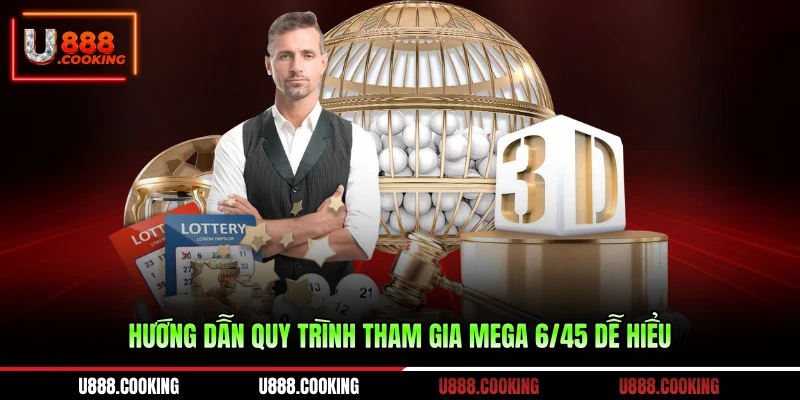 huong-dan-quy-trinh-tham-gia-mega-6-45-de-hieu
