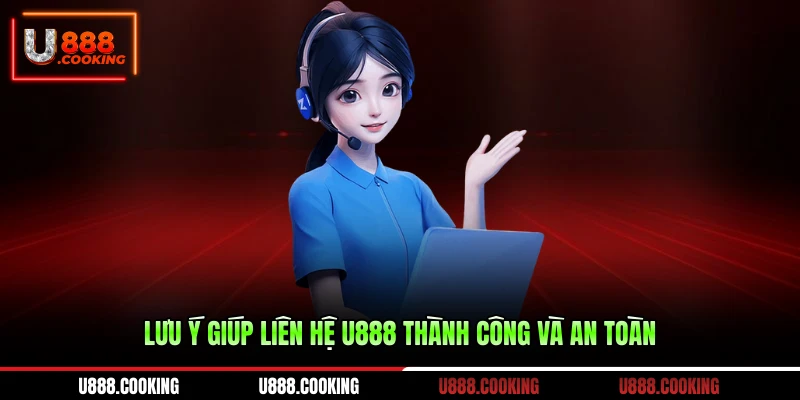 luu-y-giup-lien-he-u888-thanh-cong-va-an-toan