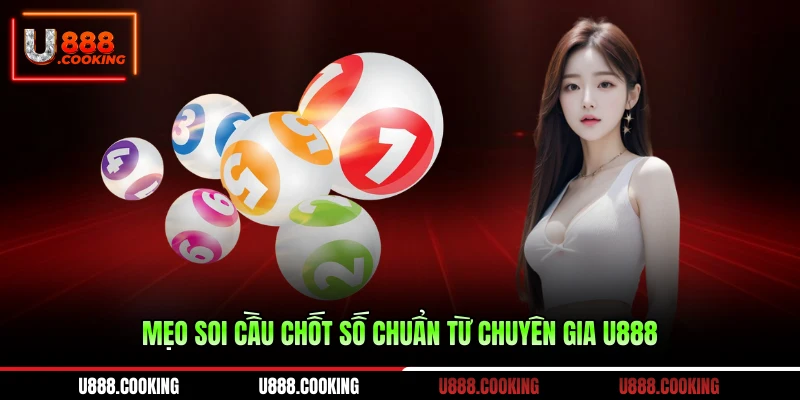 meo-soi-cau-chot-so-chuan-tu-chuyen-gia-u888