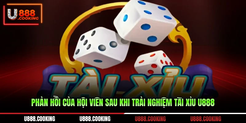 phan-hoi-cua-hoi-vien-sau-khi-trai-nghiem-tai-xiu-u888