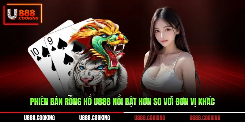 phien-ban-rong-ho-u888-noi-bat-hon-so-voi-don-vi-khac